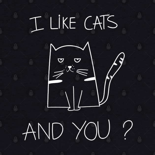 I Like Cats, And You? Funny Cat Saying by Ray E Scruggs